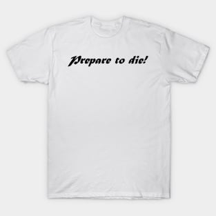 PREPARE TO DIE T-Shirt